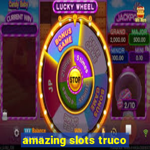 amazing slots truco